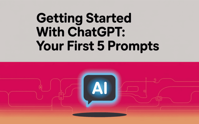 Getting Started with ChatGPT Your First 5 Prompts